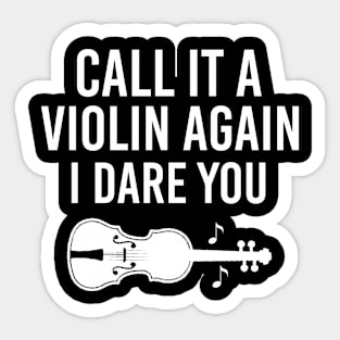 Call It A Violin Again I Dare You, Funny Cello Music Instrument Gift Sticker